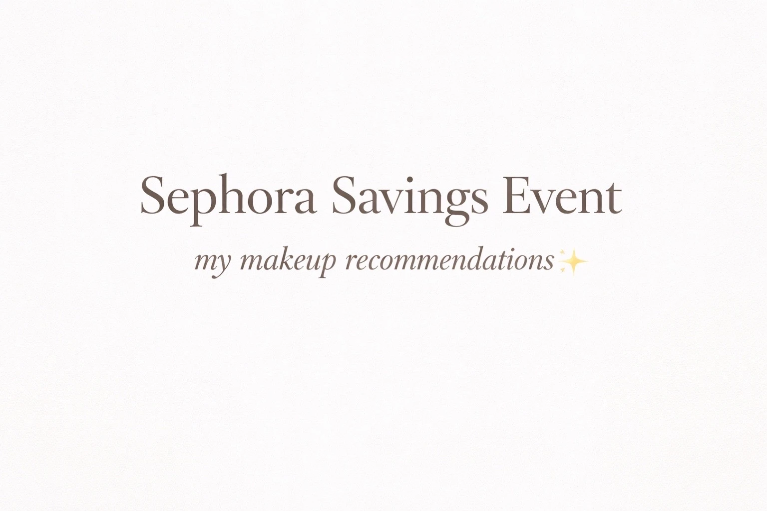 Sephra Savings Event Makeup Recos
